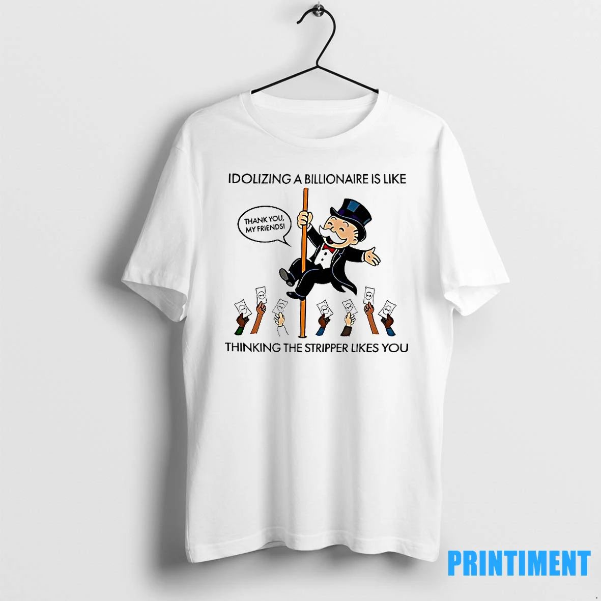 Idolizing A Billionaire Is Like Thinking The Stripper Likes You Tshirts Sweater