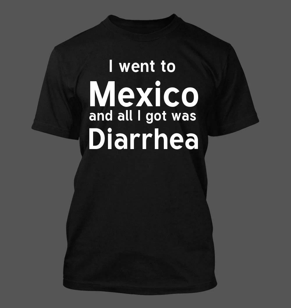 I Went To Mexico And All I Got Was Diarrhea - Men's Soft & Comfortable T-Shirt