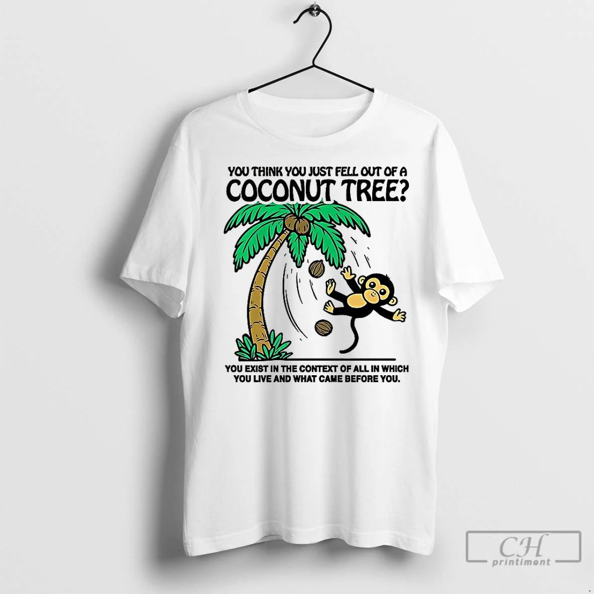 Premium Monkey You Think You Just Fell Out Of A Coconut Tree
