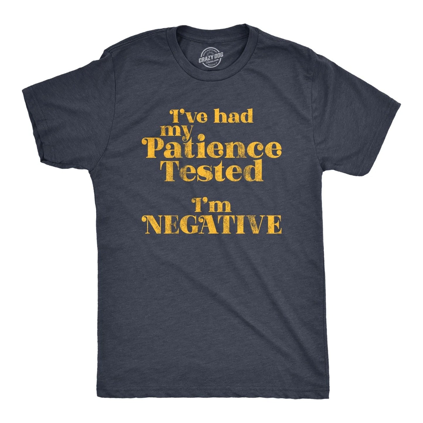 Mens I've Had My Patience Tested I'm Negative T Shirt Funny Sarcastic Graphic