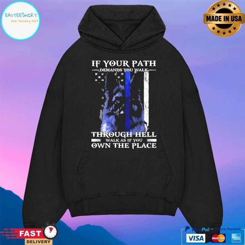 Police Dog Blue Line If Your Path Demands You Walk Through Hell Walk As If You Own The Place T-shirt
