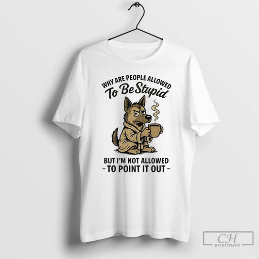 Classic German Shepherd Why Are People Allowed To Be Stupid To Point It Out