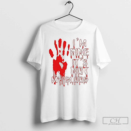 Classic Im Fine Is Not My Blood Halloween T Shirts