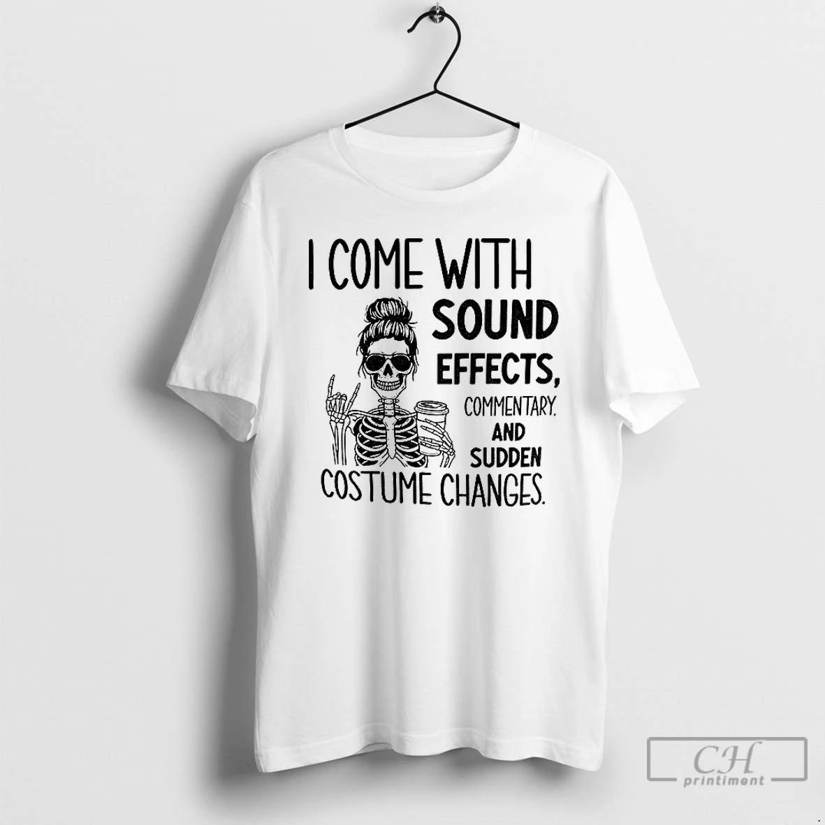 Classic Skeleton I Come With Sound Effects Commentary And Sudden Costume Changes T Shirts