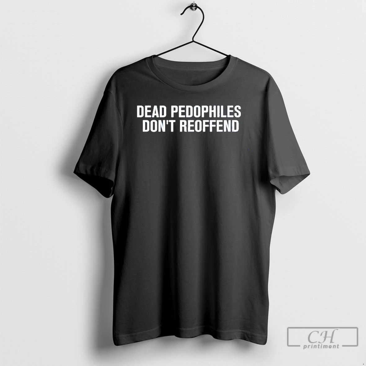 Premium Just Jen R Dead Pedophiles Dont Reoffend T Shirts