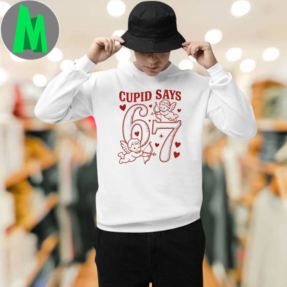 Cupid Says Six Seven 67 Valentine Shirt