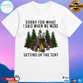 Camping Bear Sorry For What I Said When We Were Setting Up The Tent T-shirt