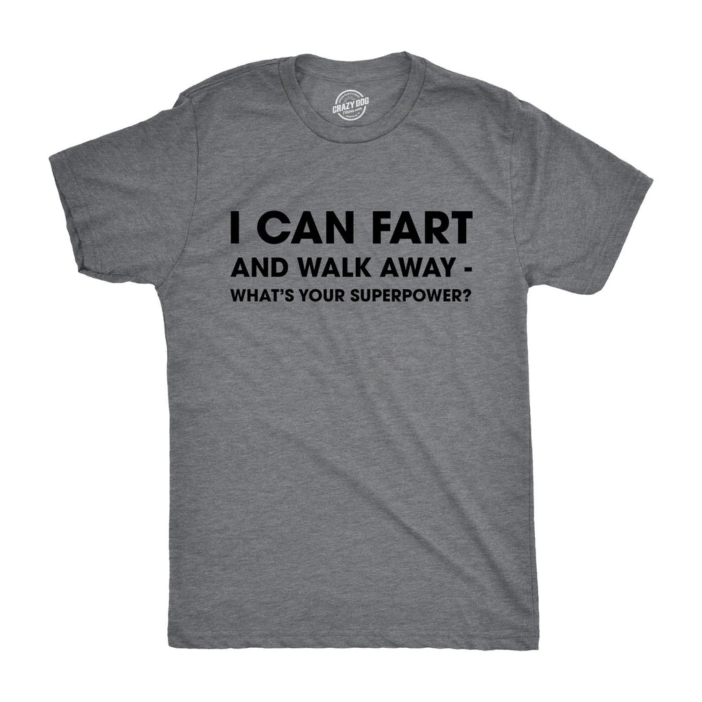 Mens I Can Fart and Walk Away Whats Your Superpower T shirt Funny Sarcastic Tee