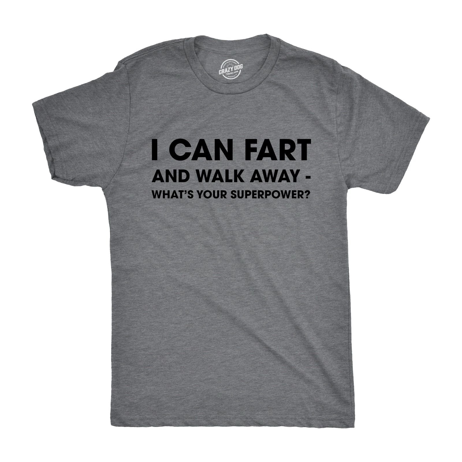 Mens I Can Fart and Walk Away Whats Your Superpower T shirt Funny Sarcastic Tee