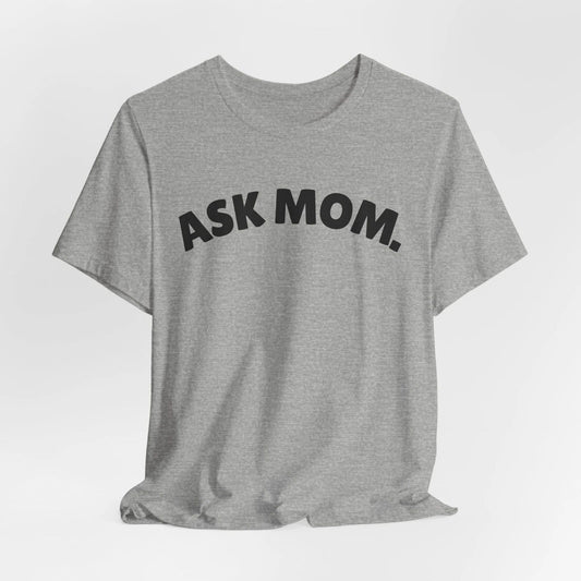 Ask Mom Shirt, Daddy Gang, Go ask your mom, Boy mom soft Unisex Jersey Short
