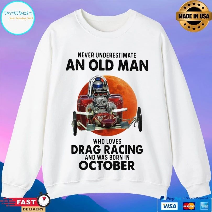 Never Underestimate An Old Man Who Loves Drag Racing And Was Born In October T-shirt
