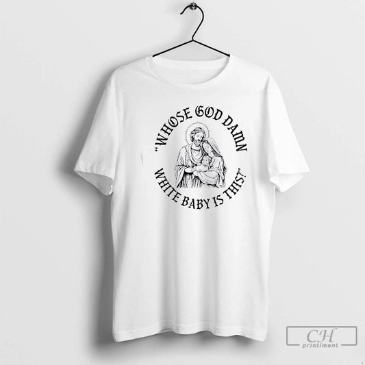 Classic Jesus Whose White Baby Is This T Shirts