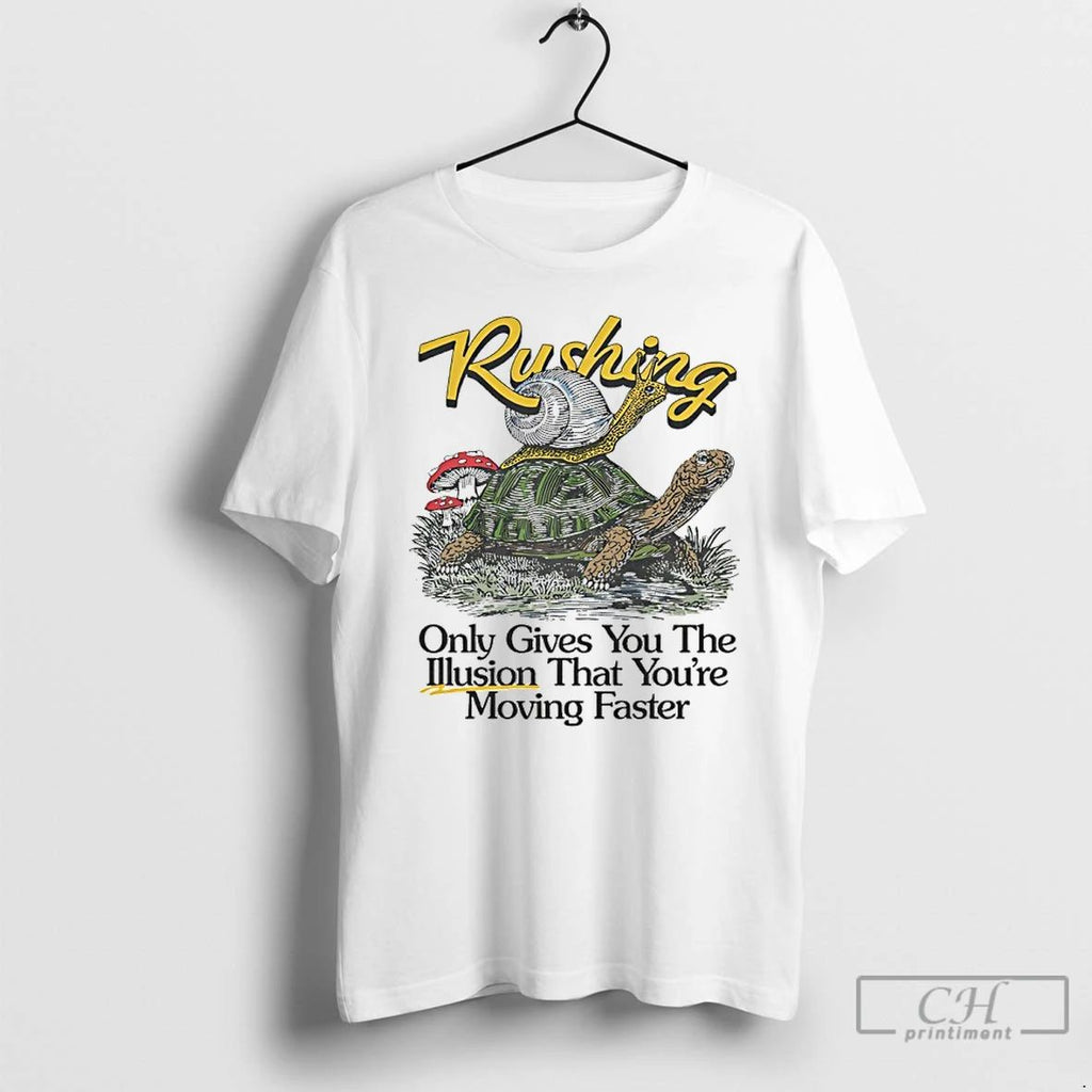 Premium Rushing Only Gives You The Illusion That Youre Moving Faster T Shirts