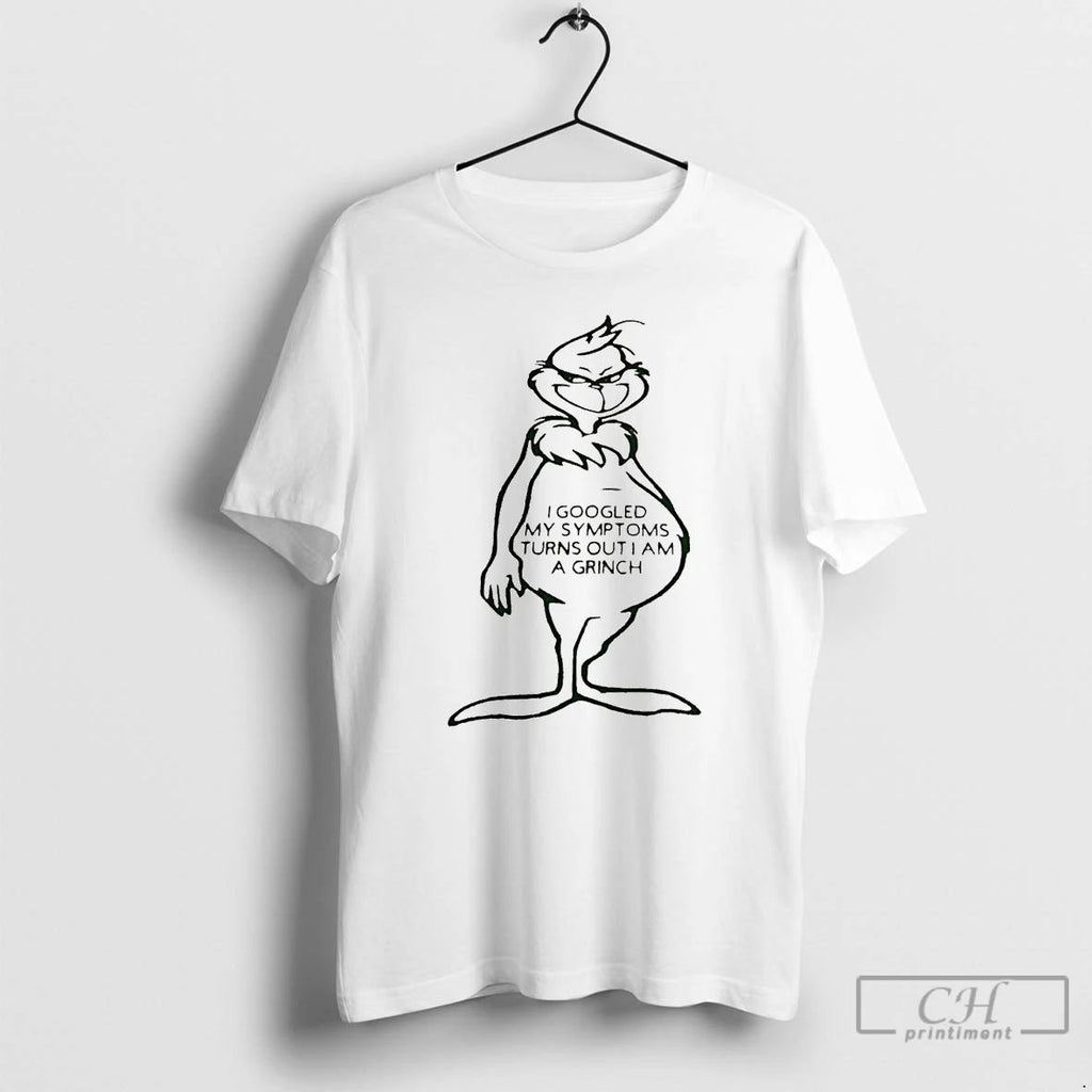 Premium Grinch I Googled My Symptoms Turns Out I Am A Grinch T Shirts