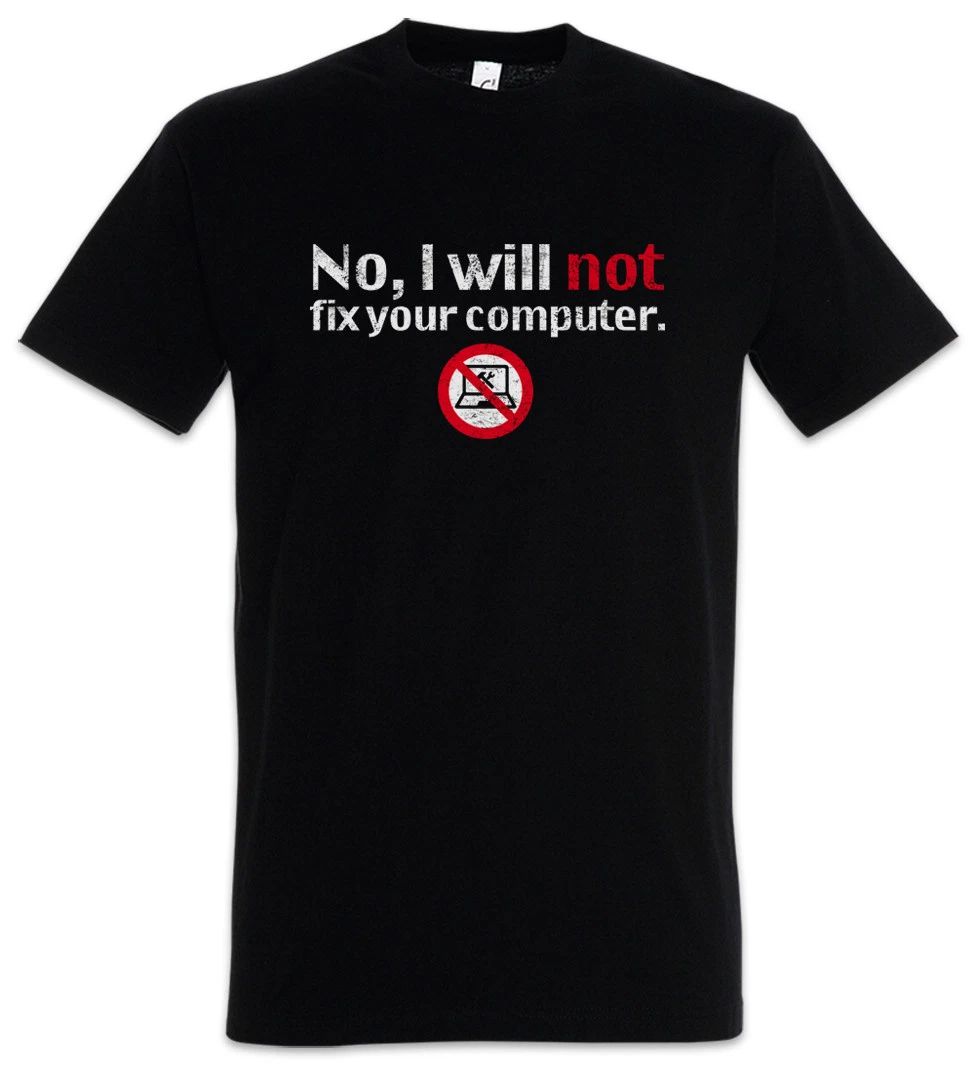 NO, I WILL NOT FIX YOUR COMPUTER T-SHIRT Nerd Geek Admin Science Fun Gamer
