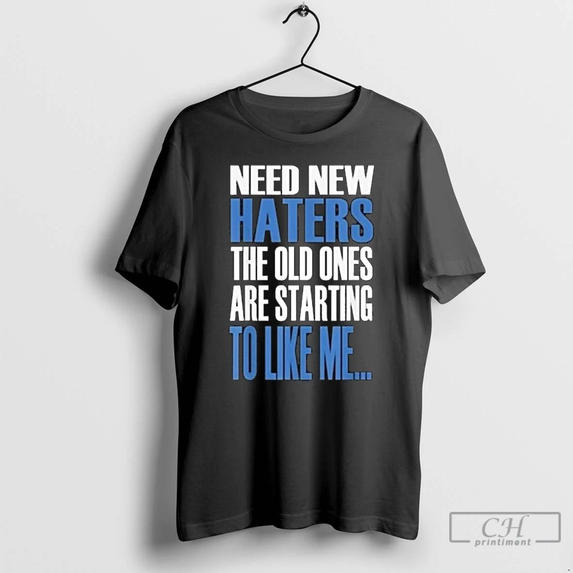 Classic Need New Haters The Old Ones Are Starting To Like Me 2025 Long Sleve
