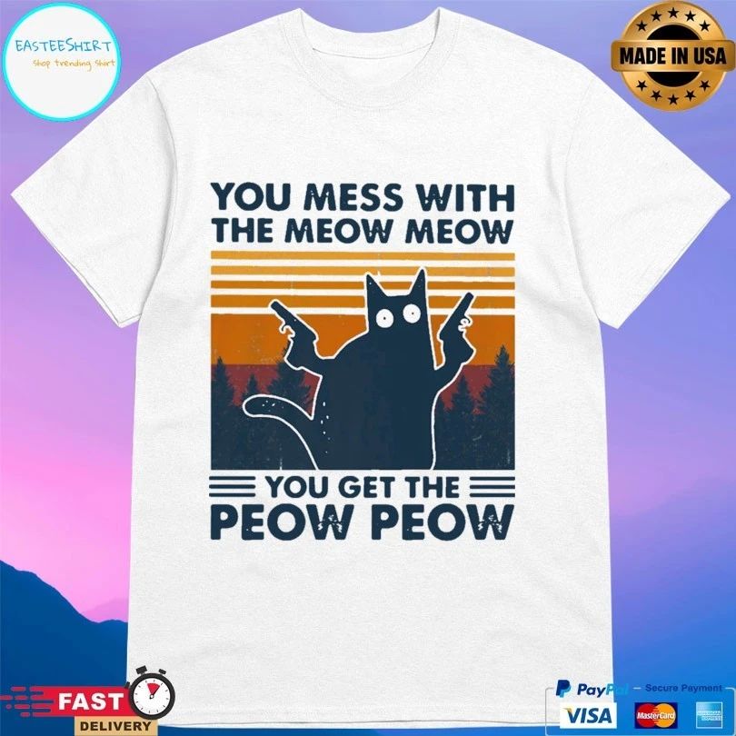 Cat You Mess With The Meow Meow You Get The Peow Peow Vintage T-shirt