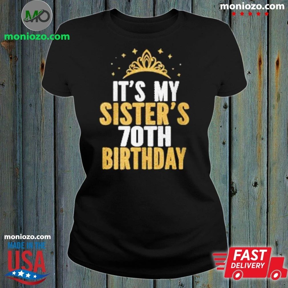 Original It’S My Sister 70Th For 70 T-Shirt