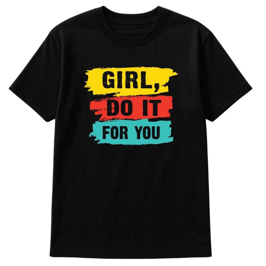 Girl Do It For You T-Shirt Motivational Graphic Tee Self Love Empowerment Shirt