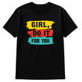 Girl Do It For You T-Shirt Motivational Graphic Tee Self Love Empowerment Shirt