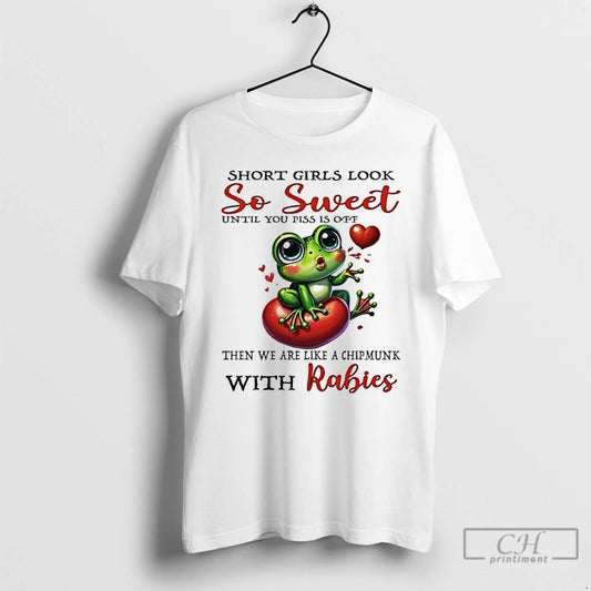 Classic Frog Short Girls Look So Sweet Until You Piss Is Off Then We Are