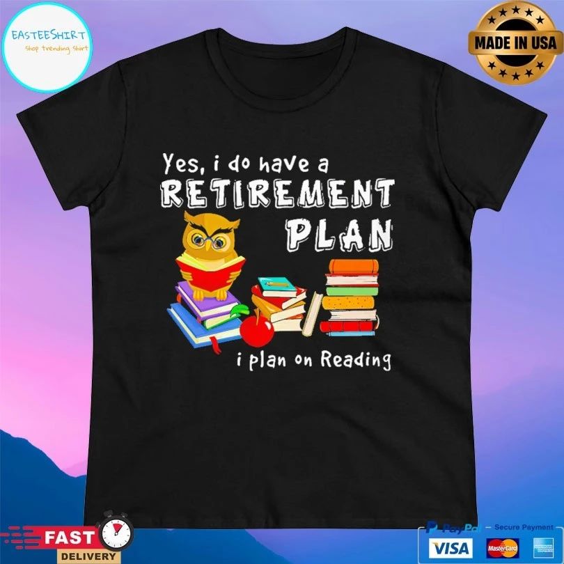 Owl Yes I Do Have A Retirement Plan I Plan On Reading T-shirt