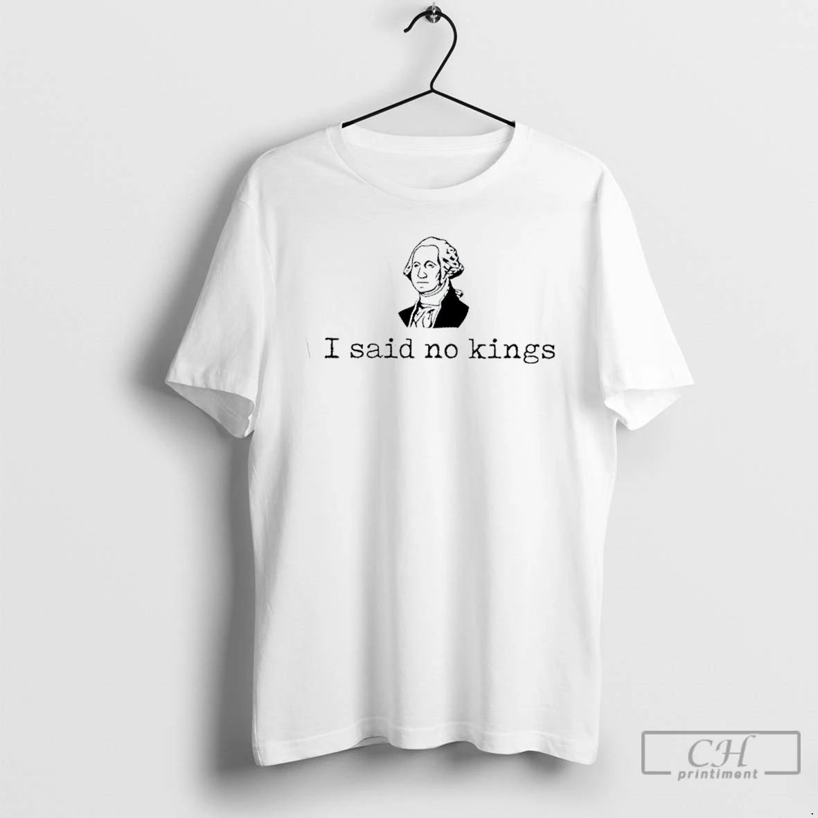 Premium George Washington I Said No Kings T Shirts