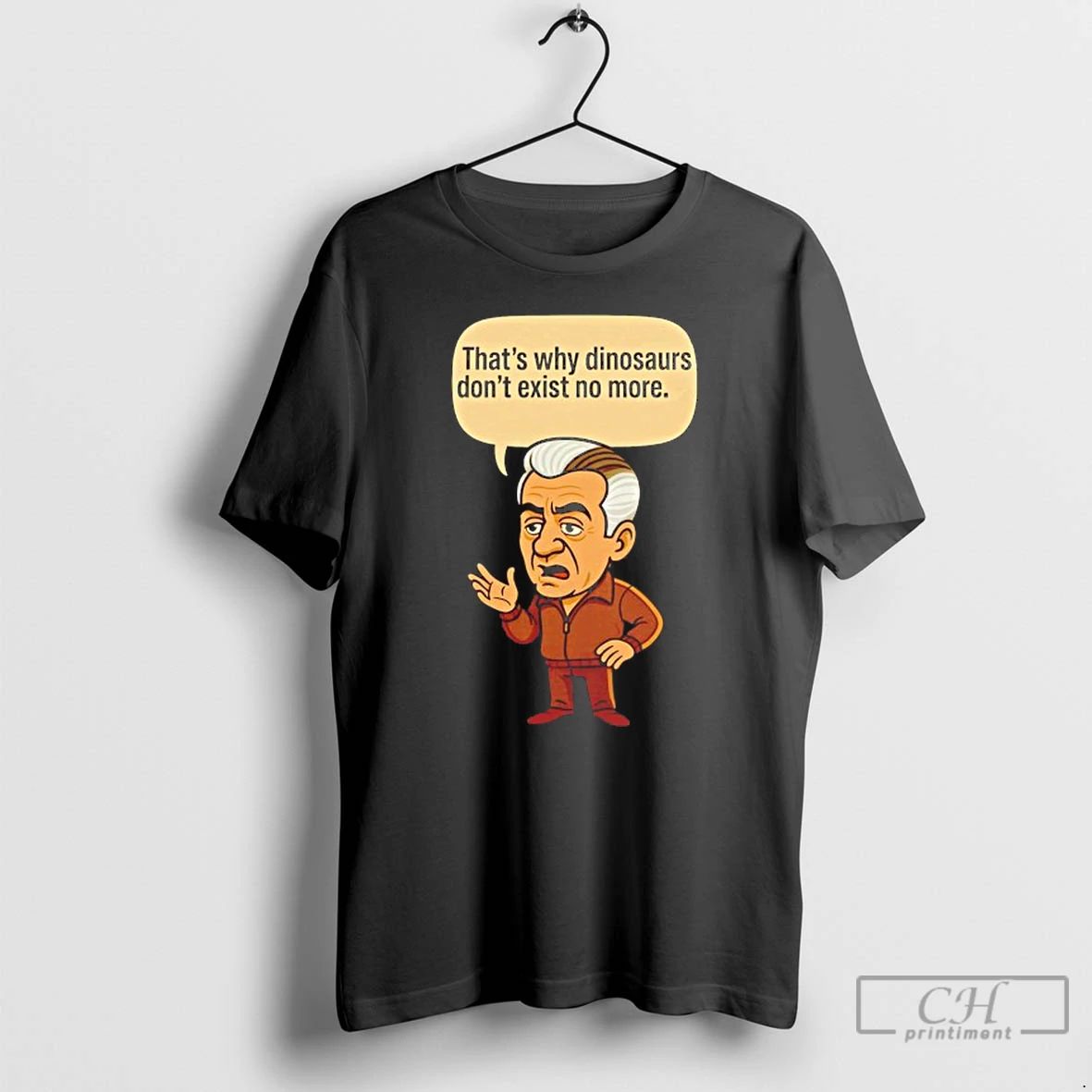 Classic Thats Why Dinosaurs Dont Exist No More Caricature T Shirts