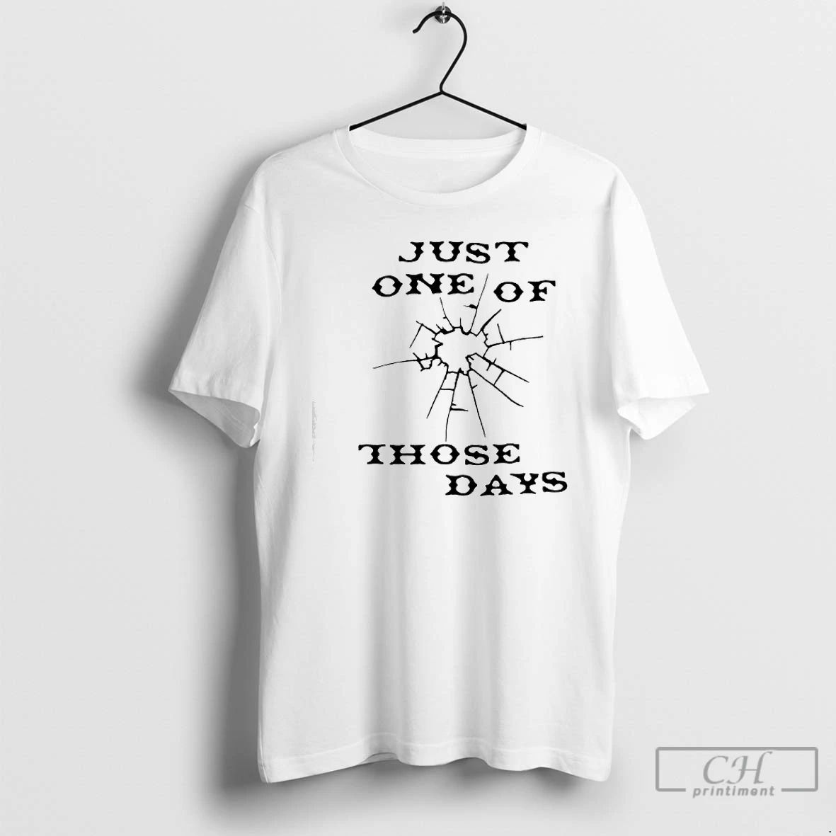Premium Just One Of Those Days T Shirts