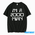 Dyyqtf1z Im A 2000 Man Tshirts Sweater