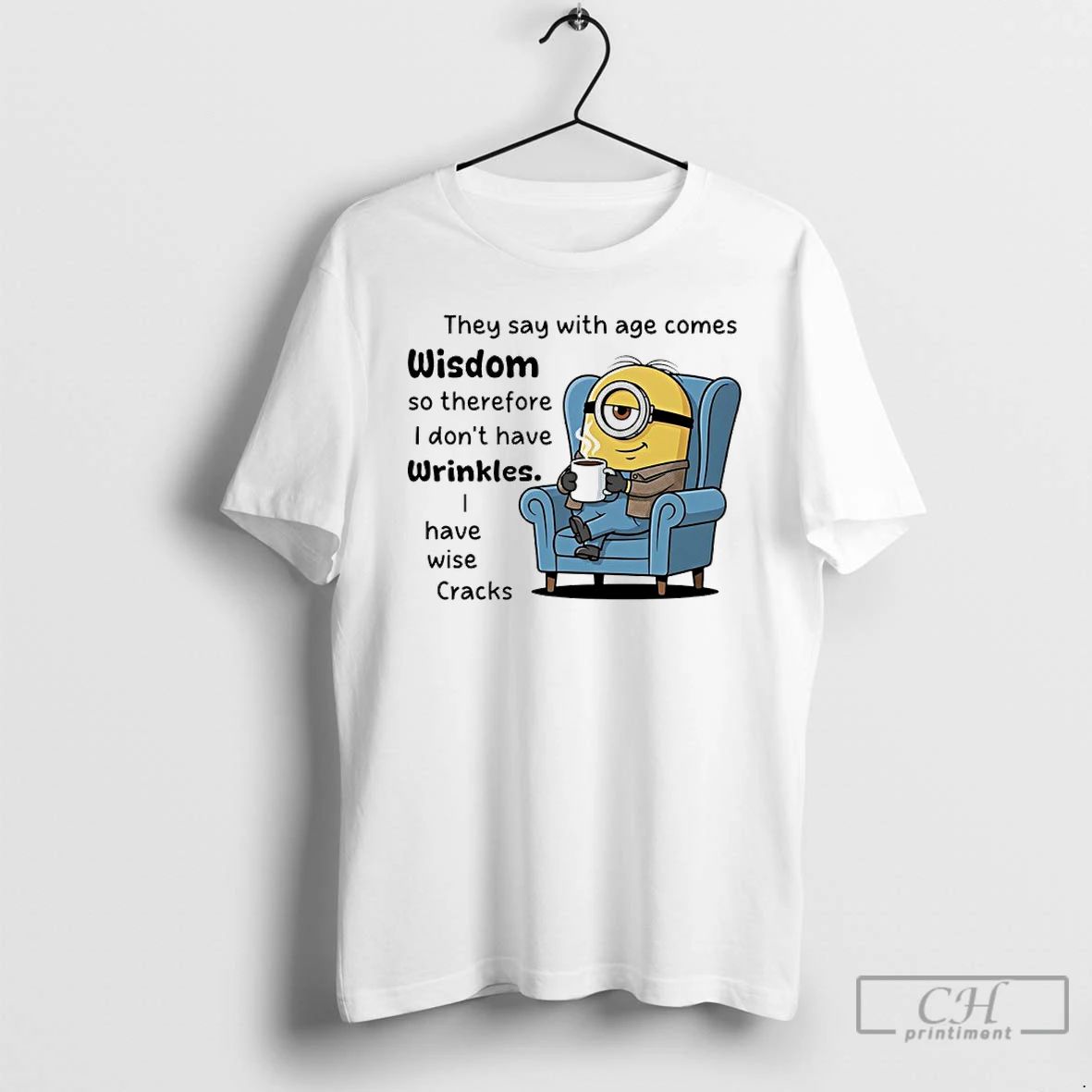 Premium Minions They Say With Age Comes Wisdom So Therefore I Dont Have Wrinkles