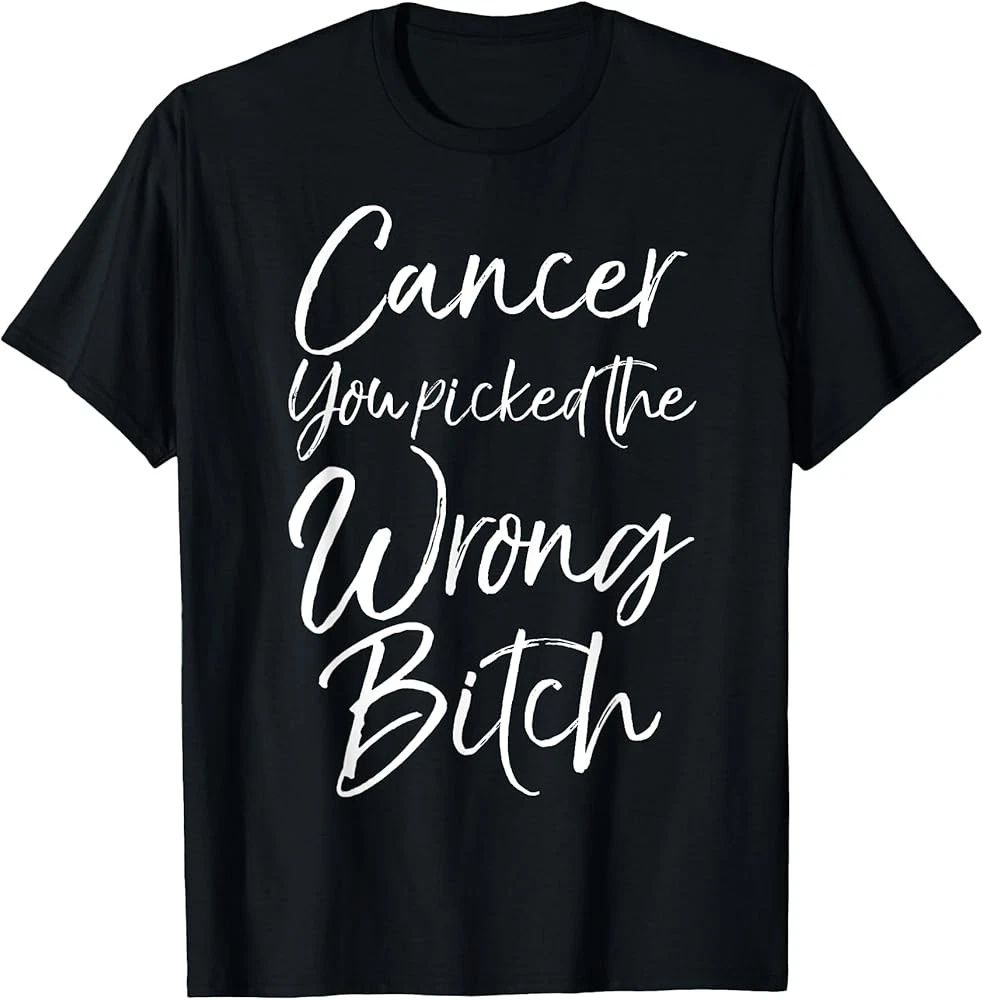 Cute Cancer Treatment Gift Cancer You Picked the Wrong Bitch T-Shirt