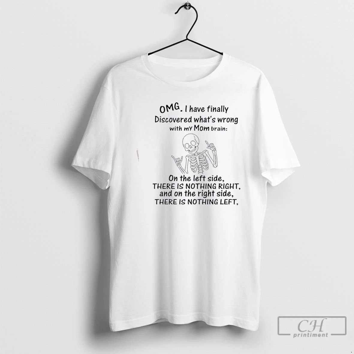 Classic Skeleton Omg I Have Finally Discovered Whats Wrong With My Mom Brain T Shirts