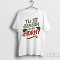 Premium Tis The Season To Be Horny Christmas Ugly T Shirts