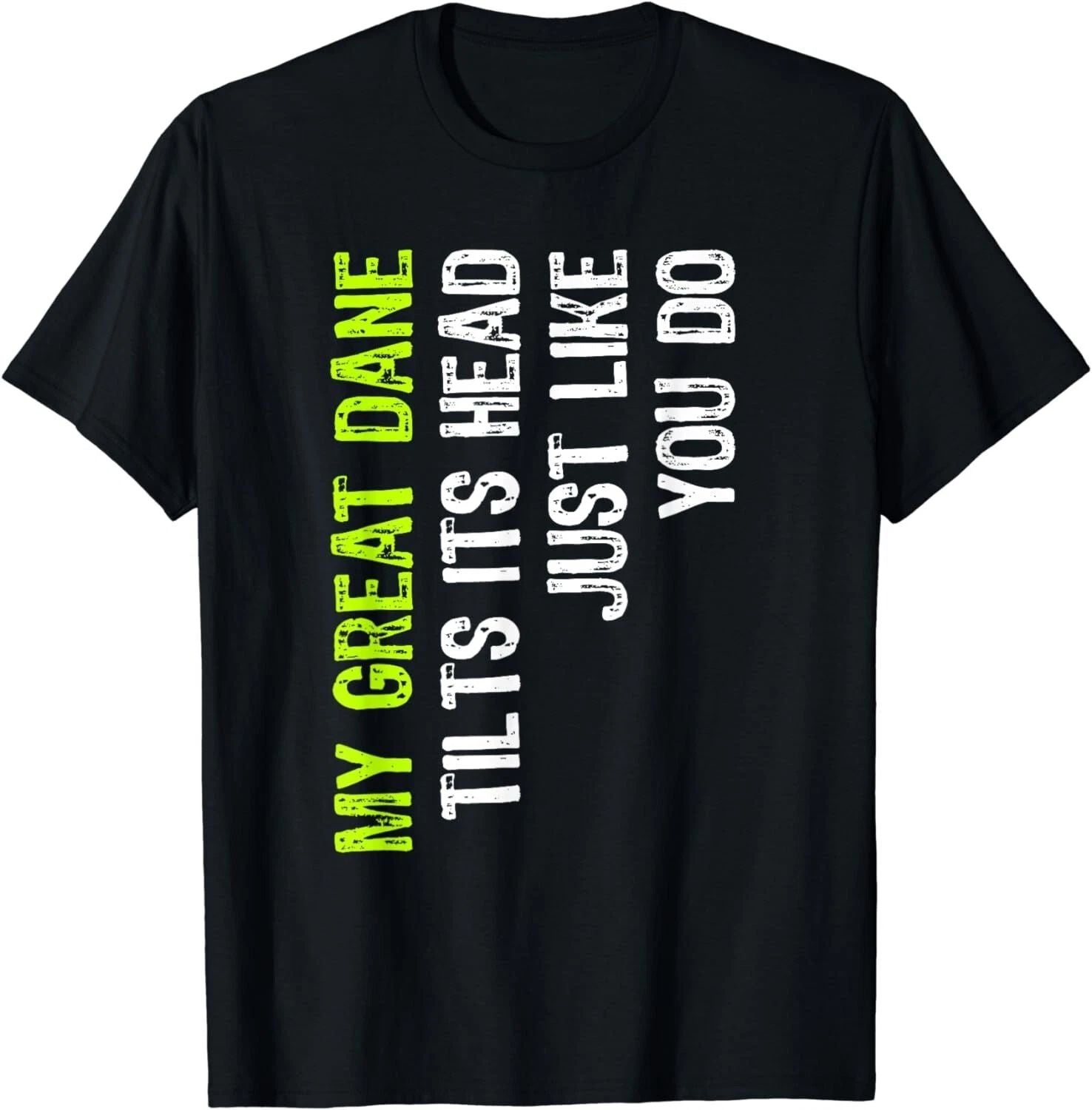 My Great Dane Tilts Its Head Just Like You Do Dog Lover Gift Unisex T-Shirt