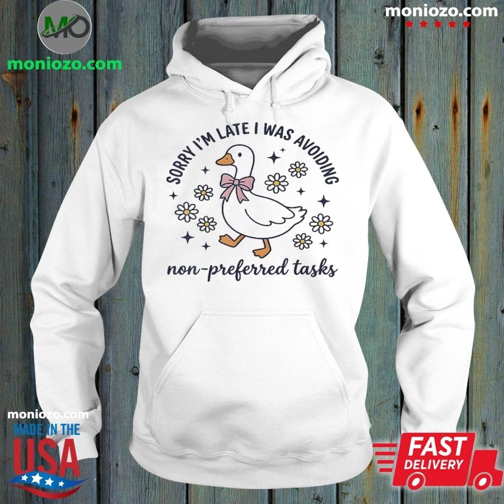 Original Sorry Im Late I Was Avoiding Non-Preferred Tasks Silly Goose Shirt