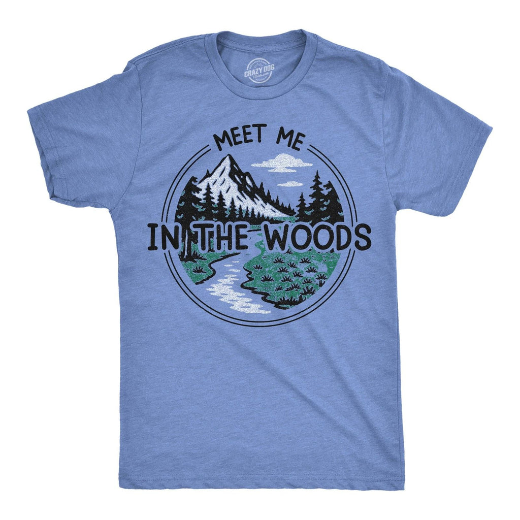 Mens Funny T Shirts Meet Me In The Woods Sarcastic Nature Graphic Novelty Tee