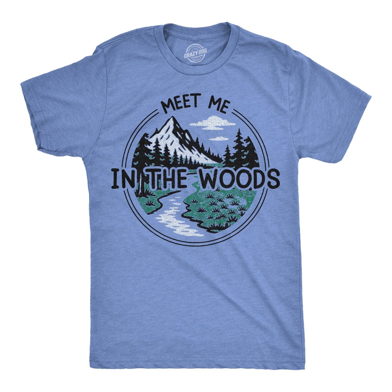 Mens Funny T Shirts Meet Me In The Woods Sarcastic Nature Graphic Novelty Tee
