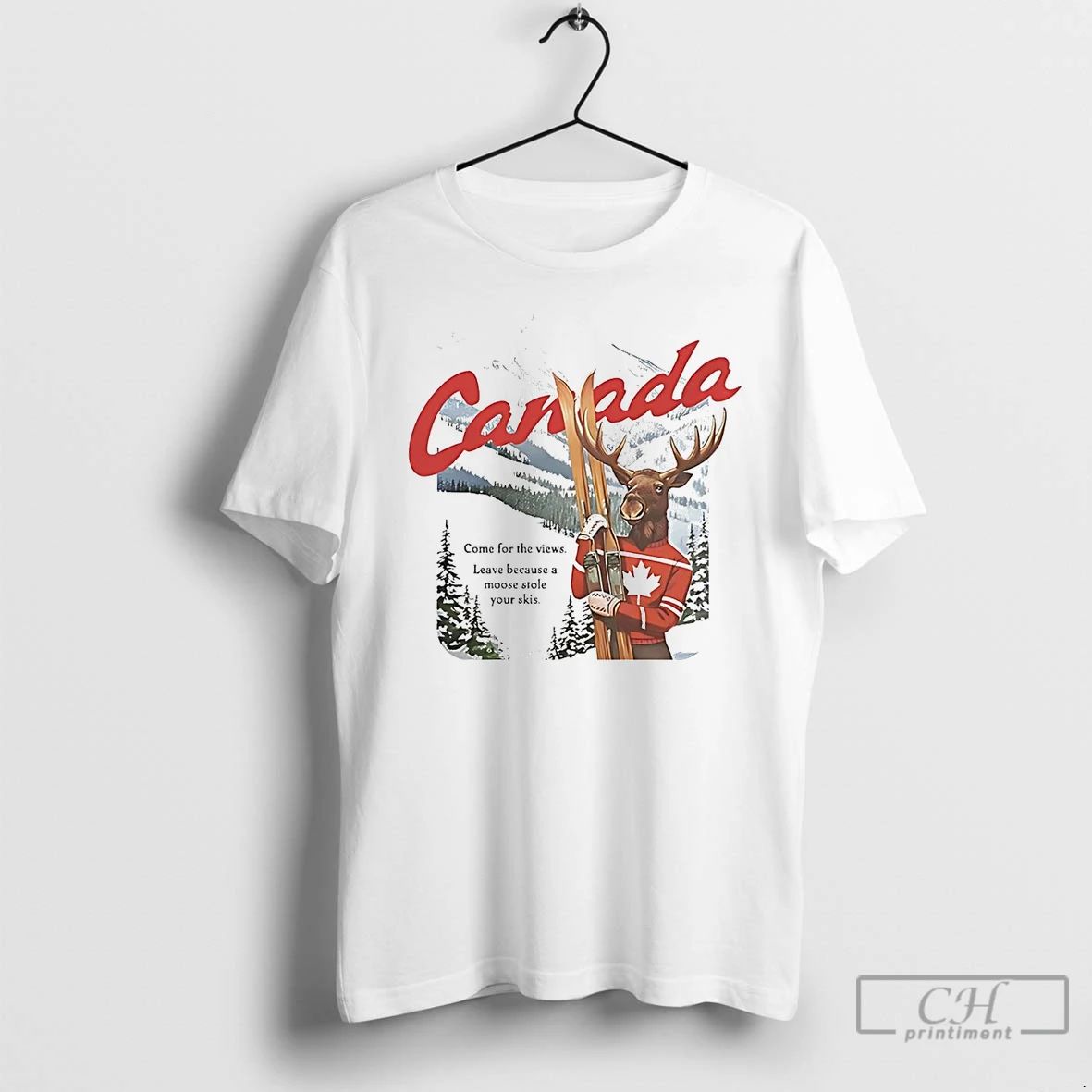 Classic Canada Moose Come For The Views Leave Because Stole Your Skis T Shirts