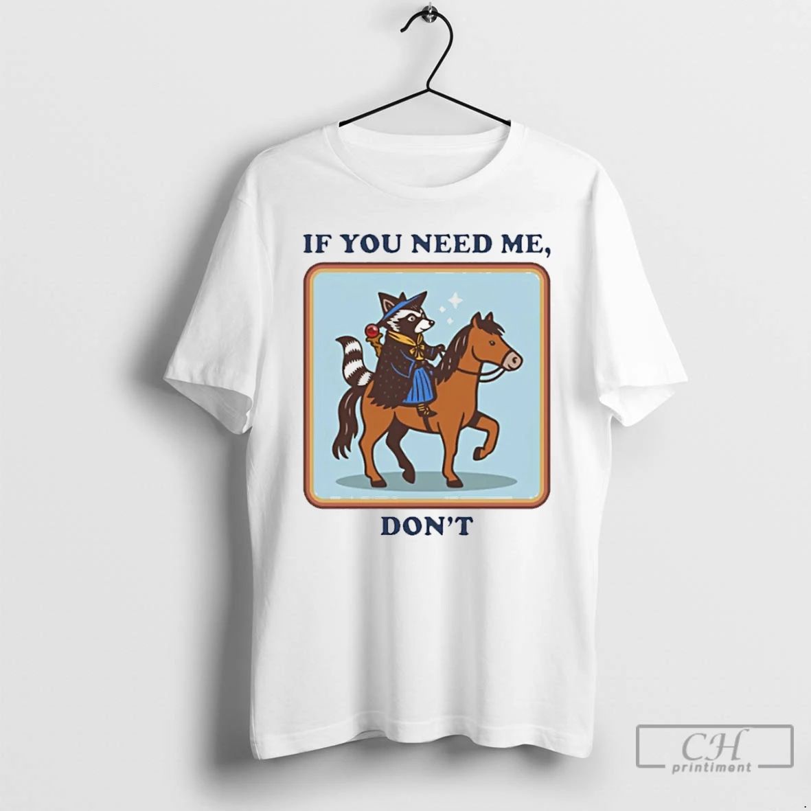 Premium Raccoon Riding Horse If You Need Me Dont T Shirts