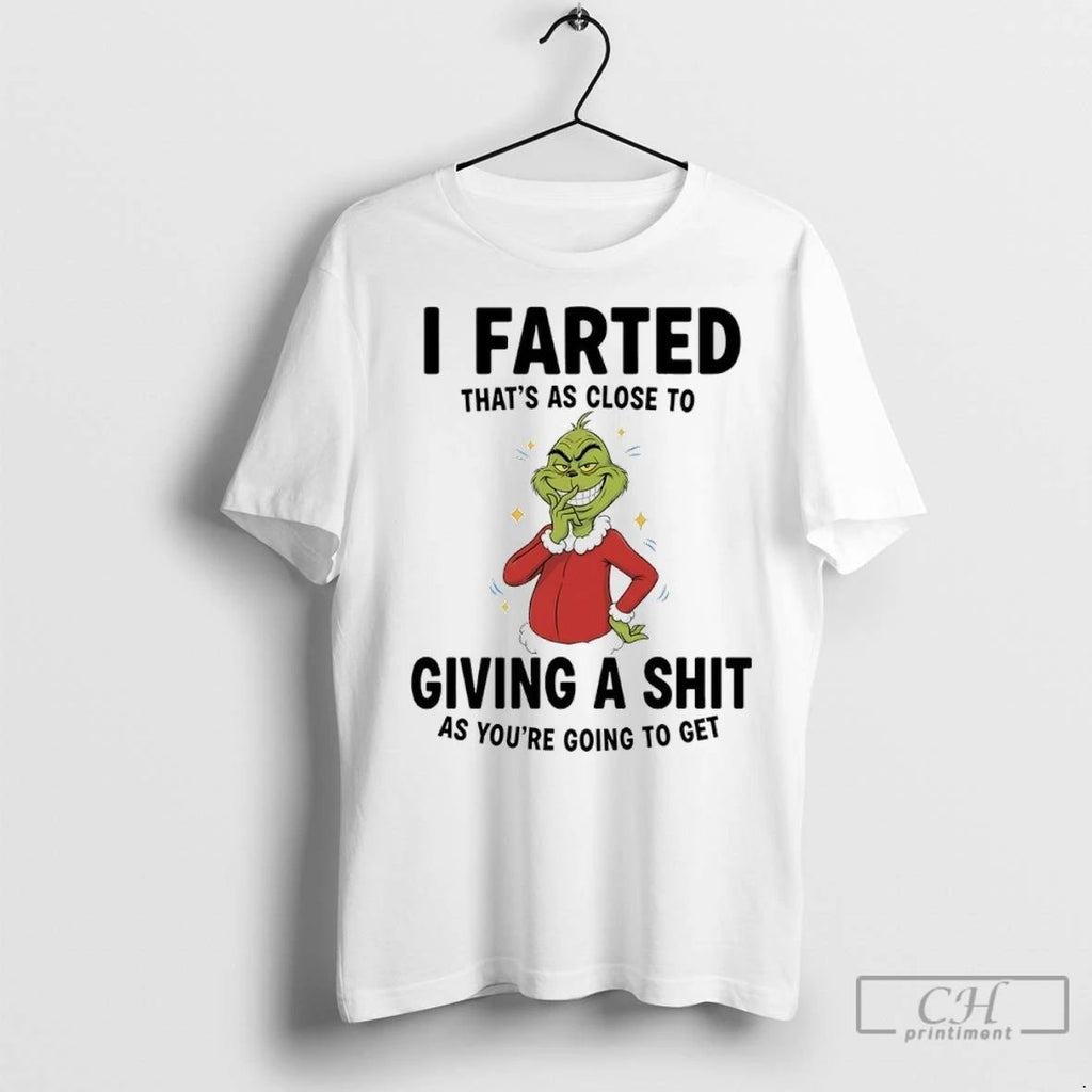 Premium Grinch Christmas Funny I Farted Thats As Close To Giving A Shit As Youre