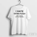 Classic I Hate Eating Pussy Just Kidding Can You Imagine