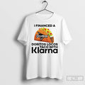 Classic I Financed A Doritos Locos Taco With Klarna T Shirts Hoodie Longsleeve