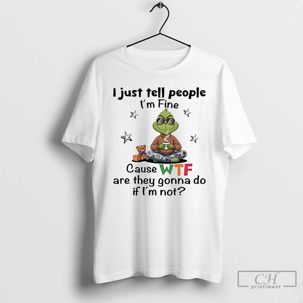 Classic Grinch I Just Tell People Im Fine Cause Wtf Are They Gonna Do Christmas