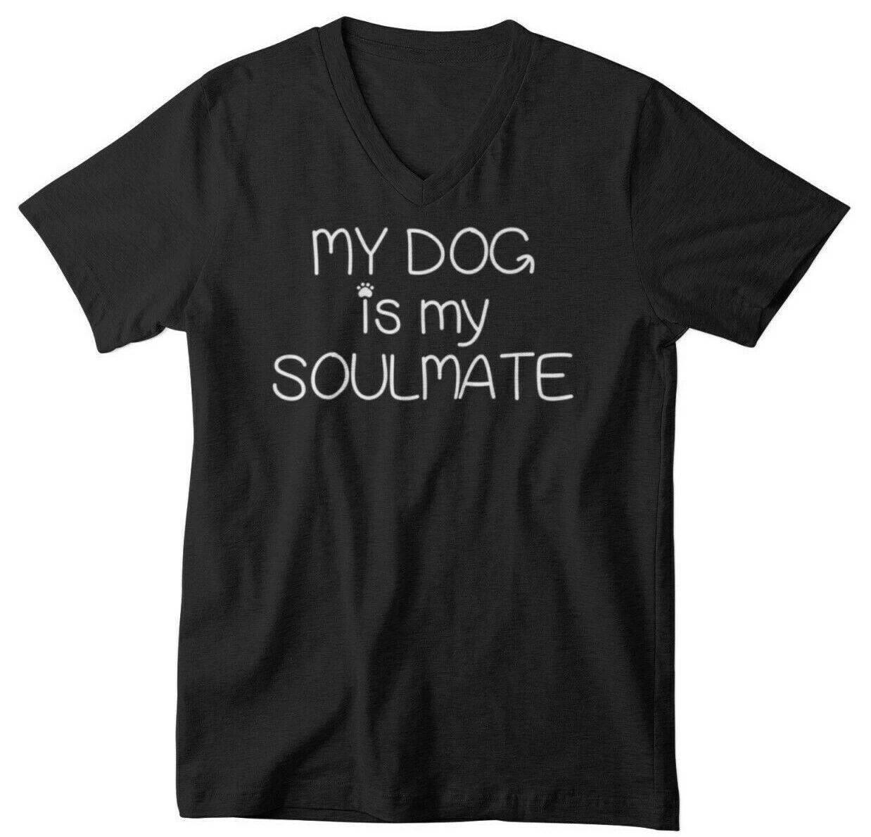 Mens V-neck My Dog is My Soulmate T Shirt Dog Lover Gift Fathers Day Valentines