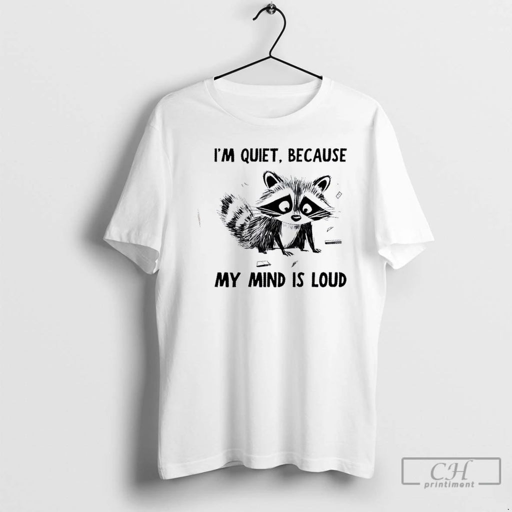 Premium Raccoon Im Quiet Because My Mind Is Loud T Shirts
