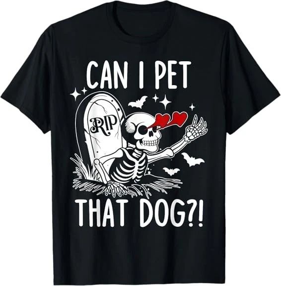 MOST POPULAR! Can I Pet That Dog Skeleton Funny Dog Lover Tee T-Shirt S-3XL