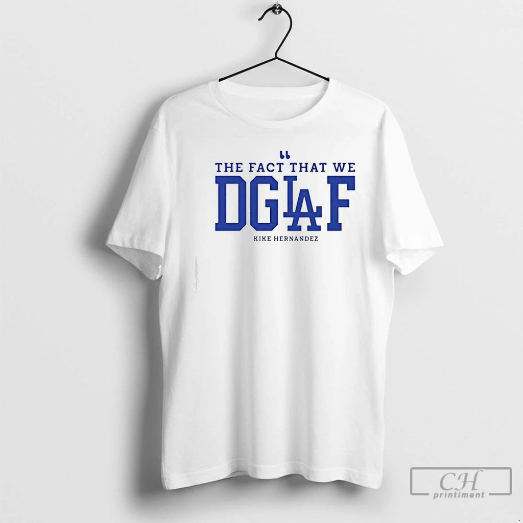 Premium The Fact That We Dgaf Kike Hernandez T Shirts