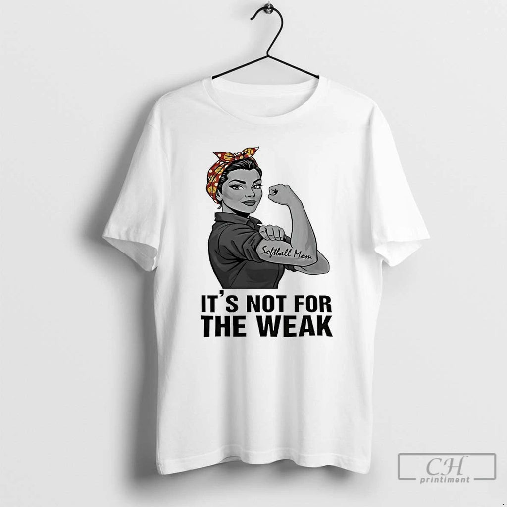 Classic Rosie The Riveter Softball Mom Its Not For The Weak T Shirts