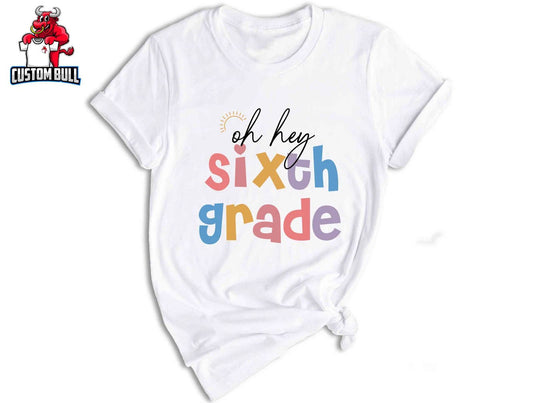 Oh Hey Sixth Grade Shirt, Teacher Shirts, Cute Elementary School Tee